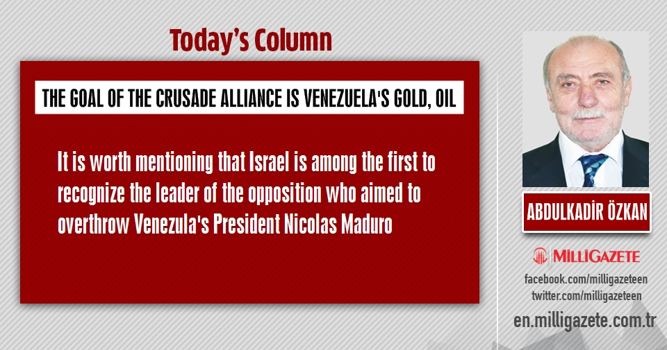 Abdulkadir Özkan: "Venezuelas gold, oil on the target of the Crusade alliance "
