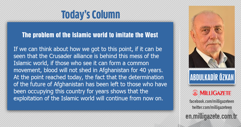 Abdulkadir Özkan: "The problem of the Islamic world to imitate the West"
