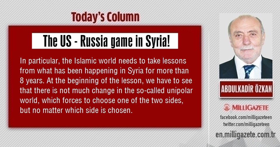 Abdulkadir Özkan: "The US, Russia game in Syria"