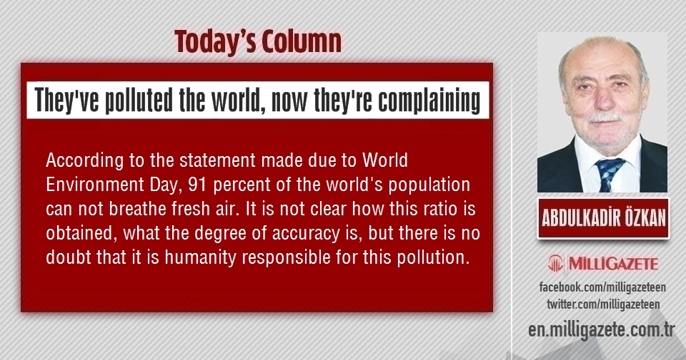Abdulkadir Özkan: "Theyve polluted the world, now theyre complaining"