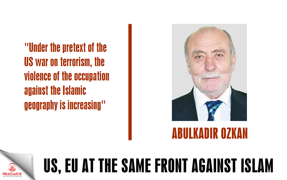 Abdulkadir Ozkan: "US and EU at the same front against Islam"