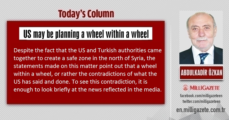 Abdulkadir Özkan: "US may be planning a wheel within a wheel"