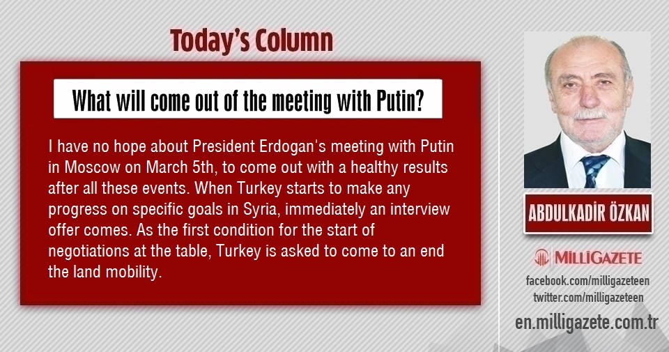 Abdulkadir Özkan: "What will come out of the meeting with Putin?"