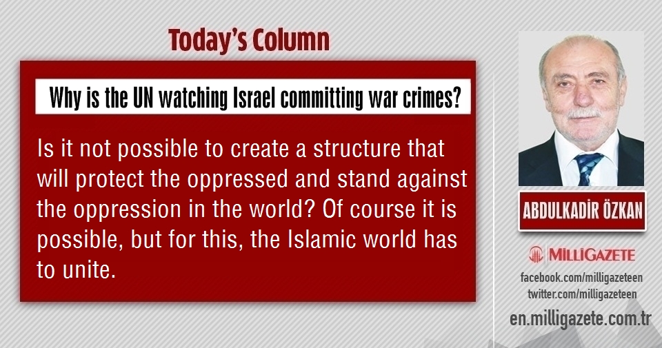 Abdulkadir Özkan: "Why is the UN watching Israel committing war crimes?"