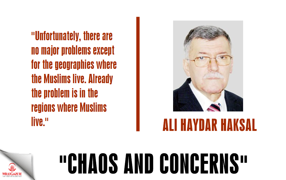 Ali Haydar Haksal; "Chaos and Concerns"