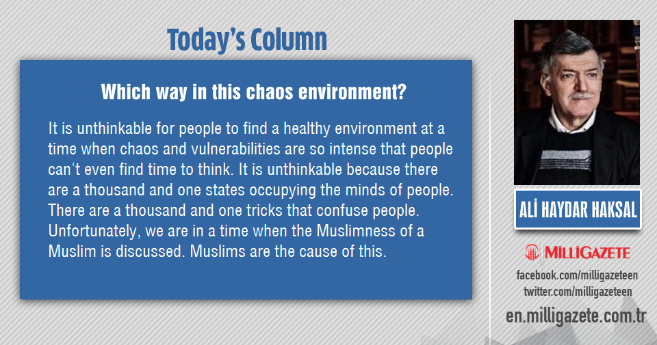 Ali Haydar Haksal: "Which way in this chaos environment?"