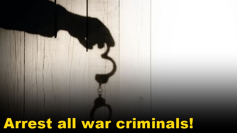 Arrest all war criminals!