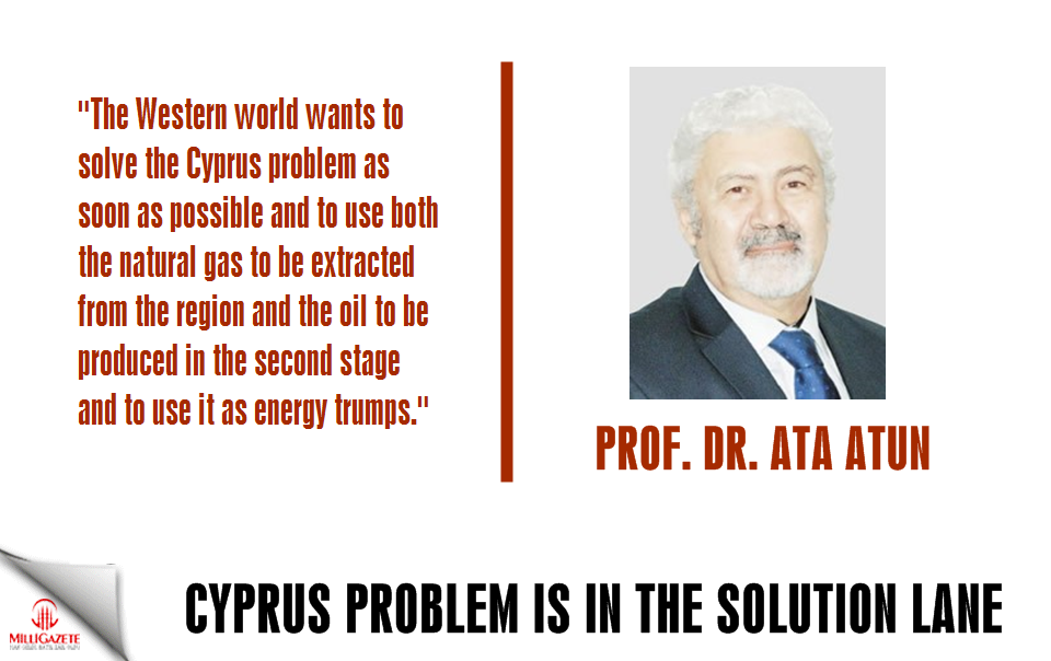Ata Atun: "Cyprus problem is in the solution lane"