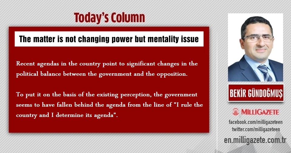 Bekir Bündoğmuş: "The matter is not changing power but mentality issue"