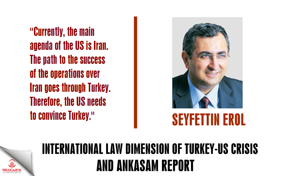 Erol: "International law dimension of Turkey-US crisis and ANKASAM report
