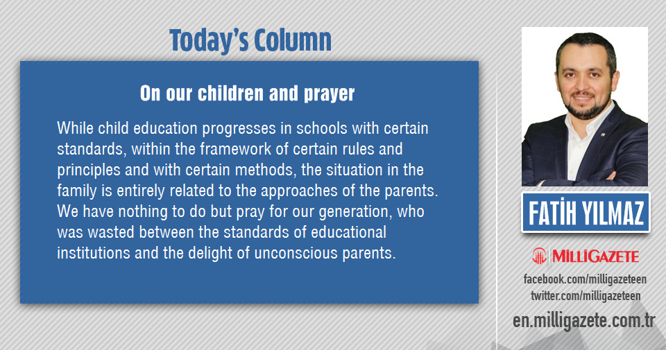 Fatih Yılmaz: "On our children and prayer"