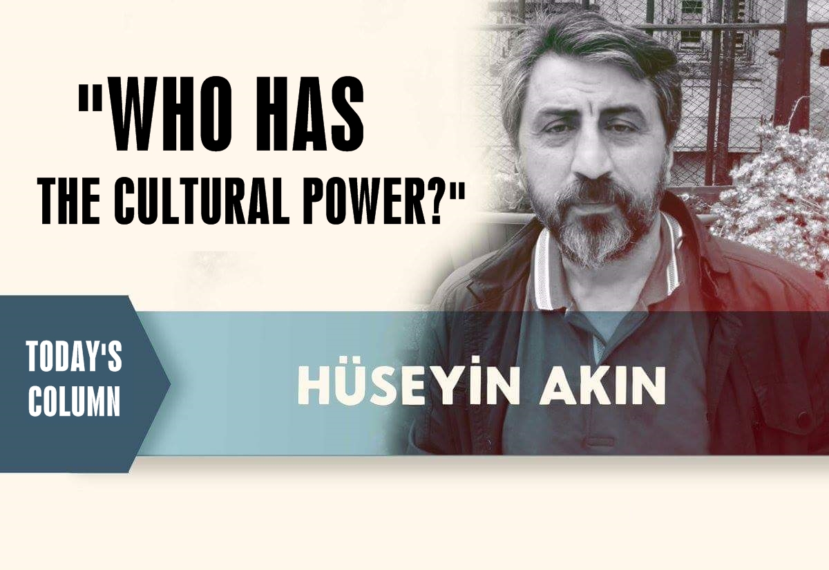 Hüseyin Akın: "Who has the cultural power?"