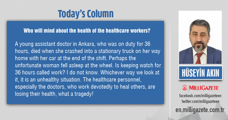 Hüseyin Akın: "Who will mind about the health of the healthcare workers?"