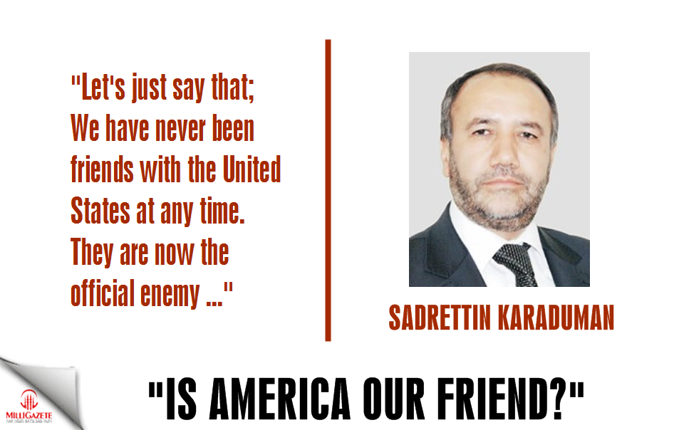 Karaduman: "Is America our friend?"