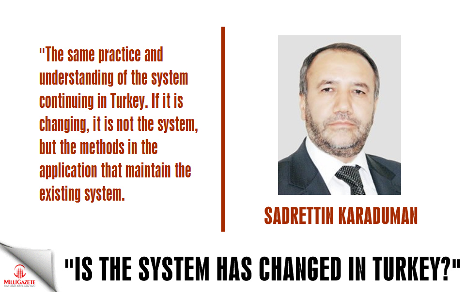 Karaduman: "Is the system has changed in Turkey?"