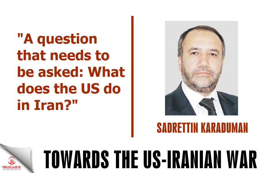 Karaduman: "Towards US-İranian war"