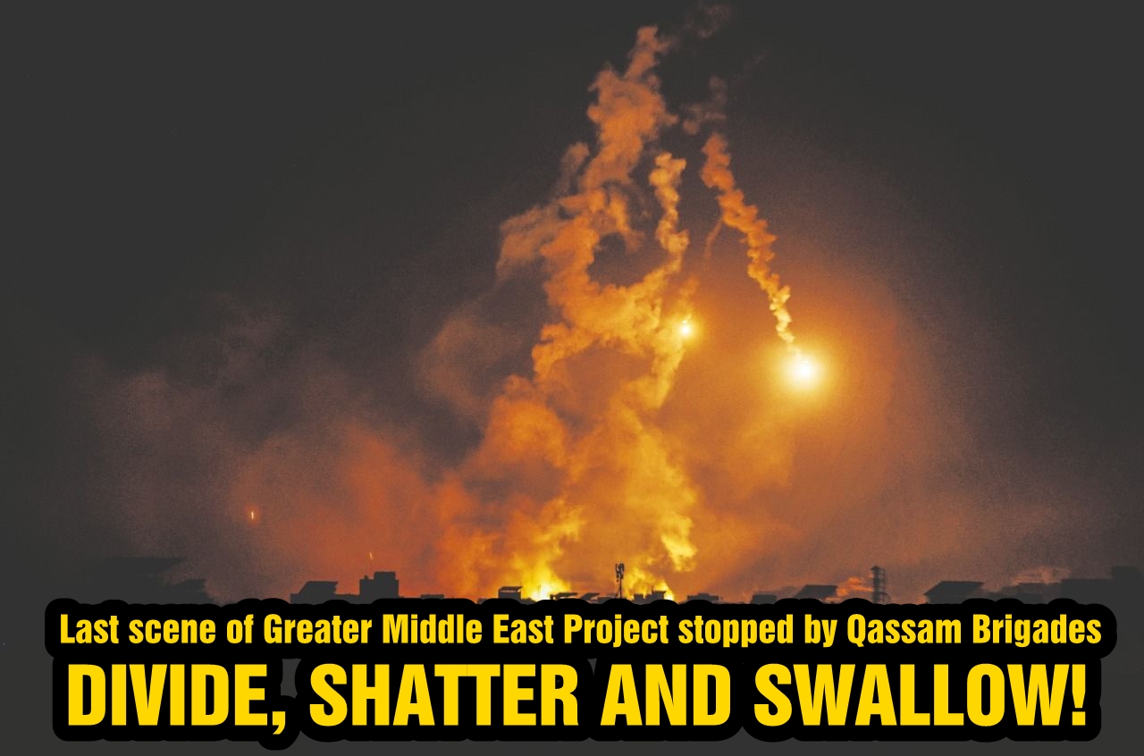Last scene of Greater Middle East Project stopped by Qassam Brigades: Divide, shatter and swallow