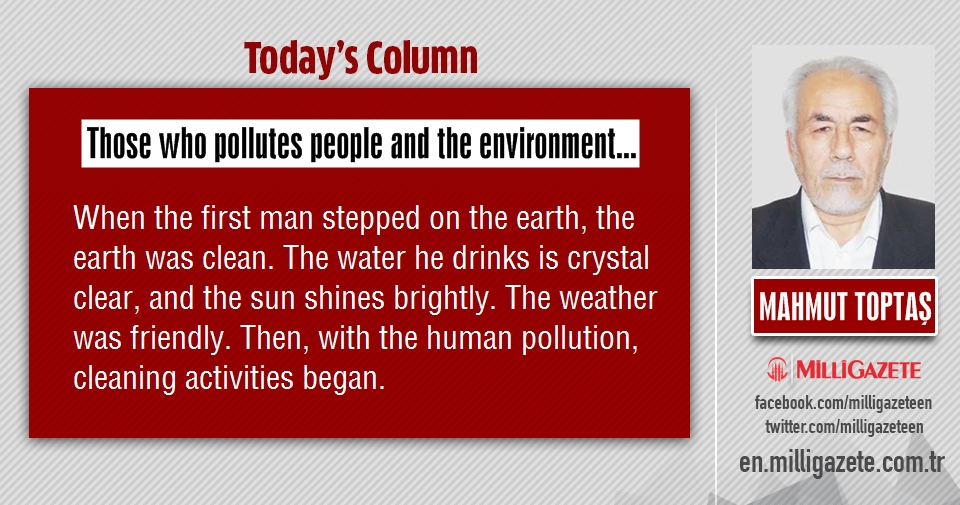 Mahmut Toptaş: "Those who pollutes people and the environment"