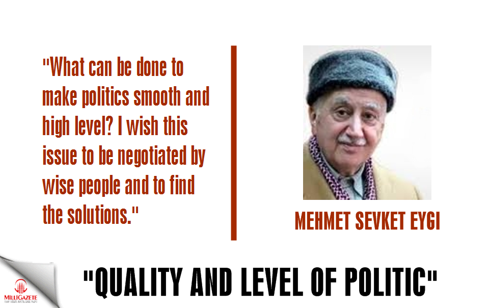 Mehmet Sevket Eygi: "Quality and level of politic"