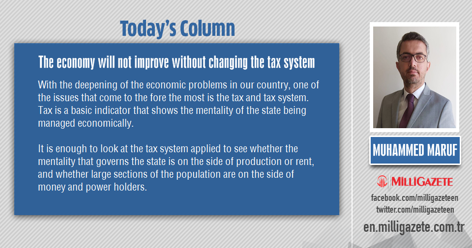 Muhammed Maruf: "The economy will not improve without changing the tax system"