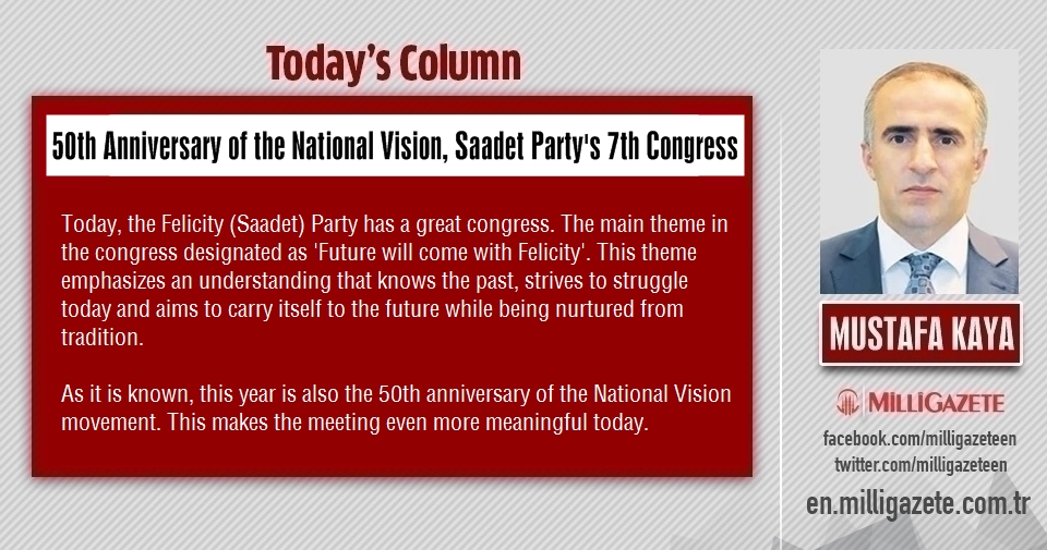 Mustafa Kaya: "50th Anniversary of the National Vision, Saadet Partys 7th Congress"