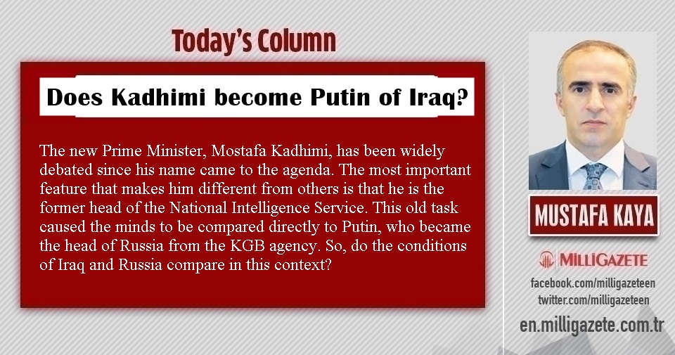 Mustafa Kaya: "Does Kadhimi become Putin of Iraq?