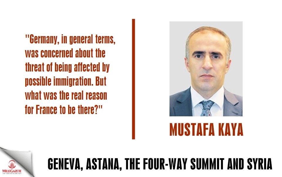 Mustafa Kaya: "Geneva, Astana, the four-way summit and Syria"