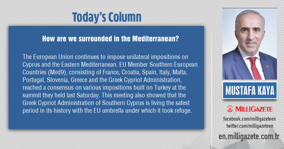 Mustafa Kaya: "How are we surrounded in the Mediterranean?"