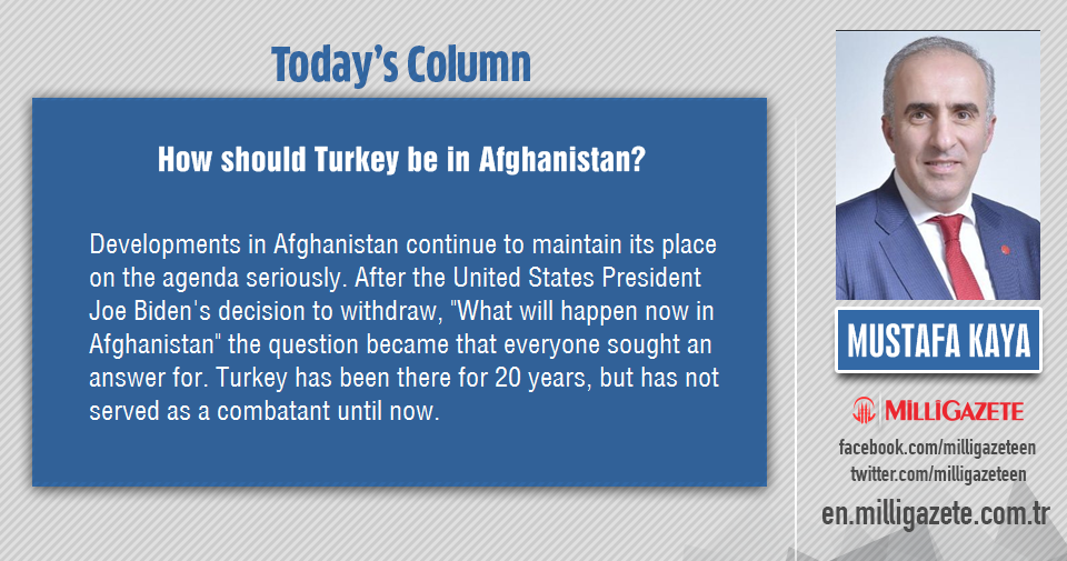 Mustafa Kaya: "How should Turkey be in Afghanistan?"