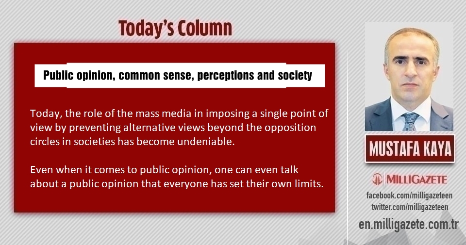 Mustafa Kaya: "Public opinion, common sense, perceptions and society"