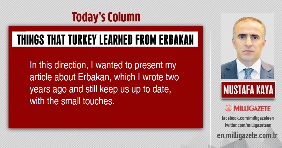 Mustafa Kaya: "Things that Turkey learned from Erbakan"