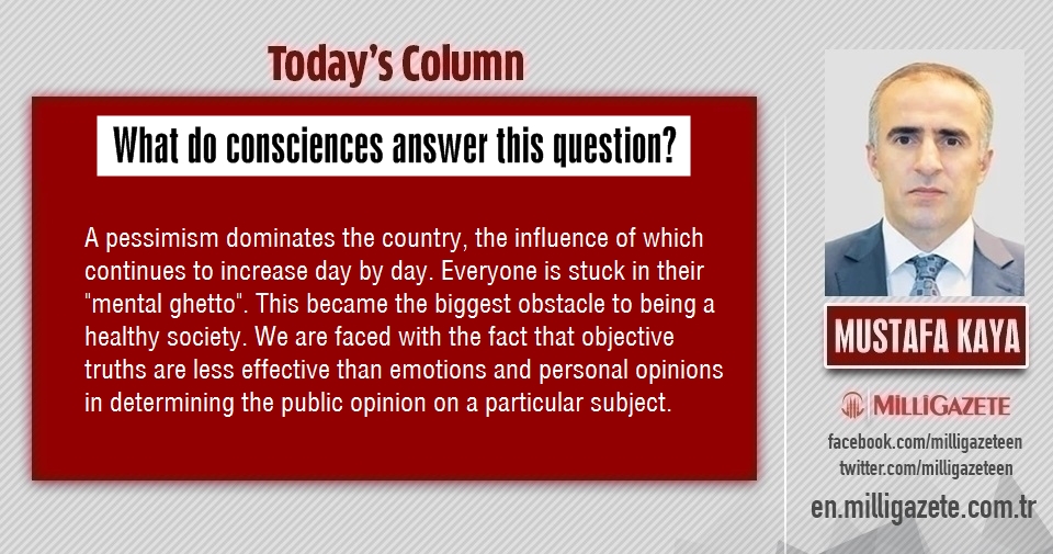 Mustafa Kaya: "What do consciences answer this question?"
