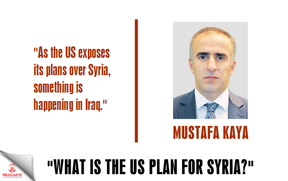 Mustafa Kaya: "What is the US plan for Syria?"
