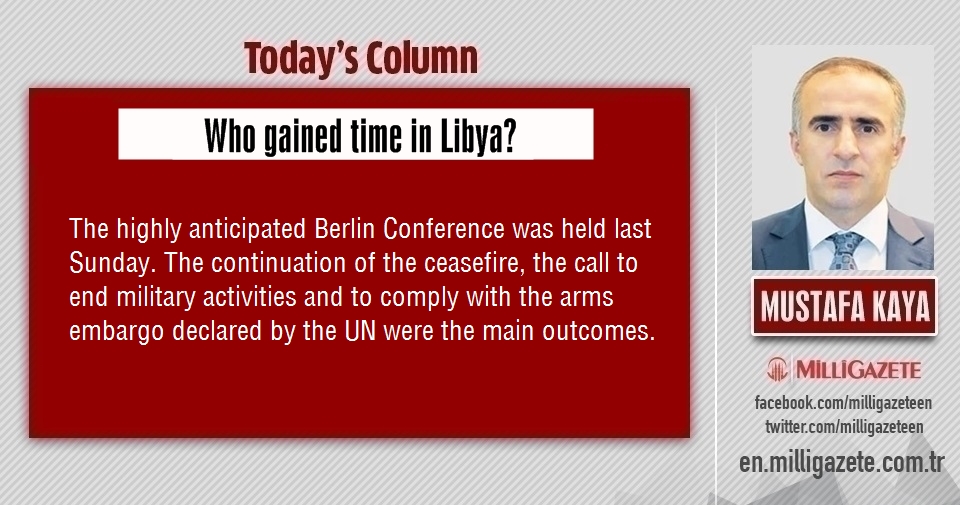 Mustafa Kaya: "Who gained time in Libya?"