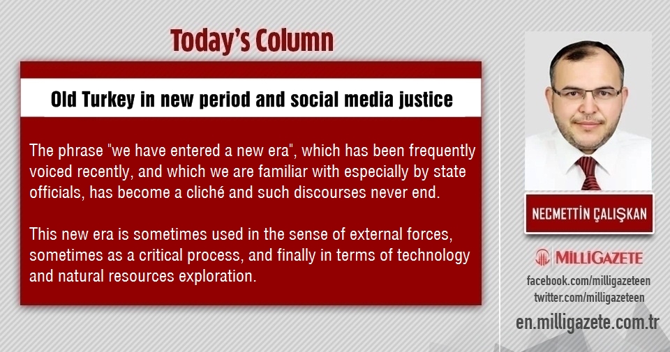 Necmettin Çalışkan: "Old Turkey in new period and social media justice"