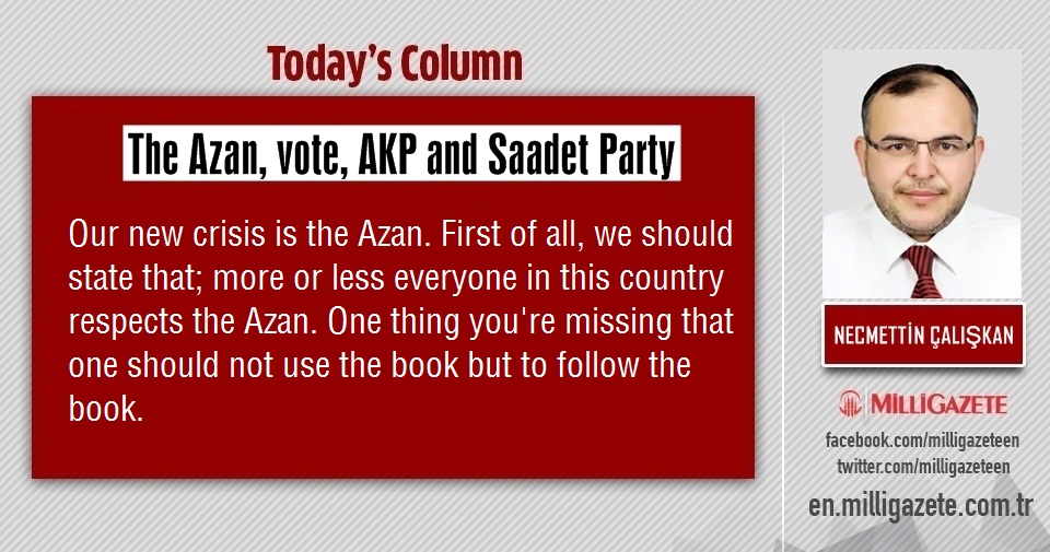 Necmettin Çalışkan: "The Azan, vote, AKP and Saadet Party"