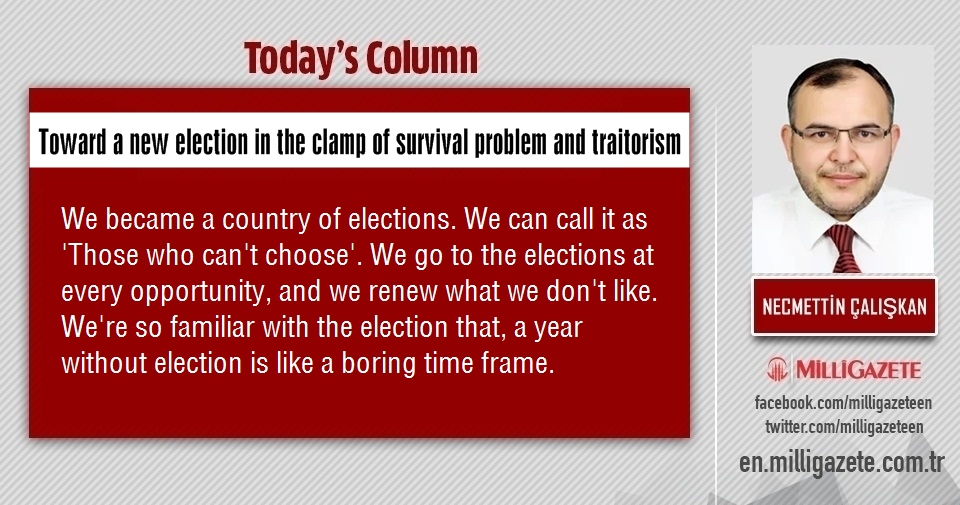 Necmettin Çalışkan: "Toward a new election in the clamp of survival problem and traitorism"