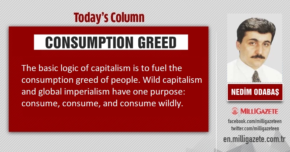 Nedim Odabaş: "Consumption greed"