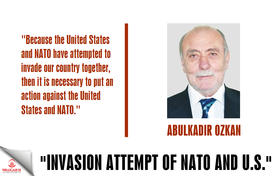 Ozkan: "Invasion attempt of NATO and U.S."