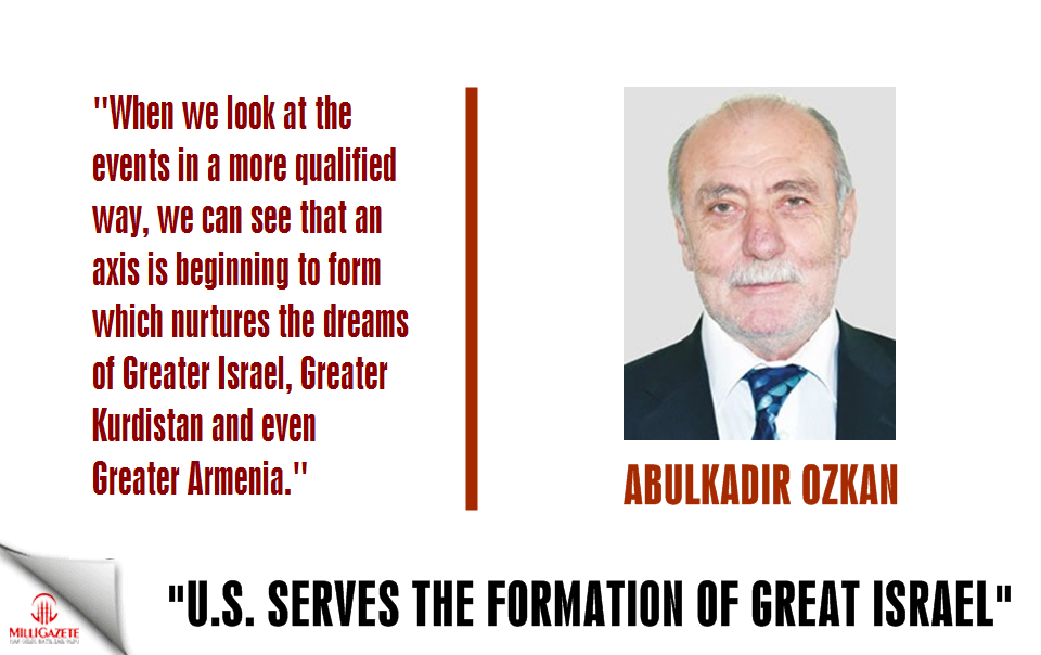 Ozkan: "The US serves the formation of the Great Israel"
