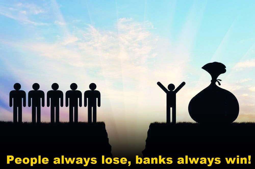 People always lose, banks always win!