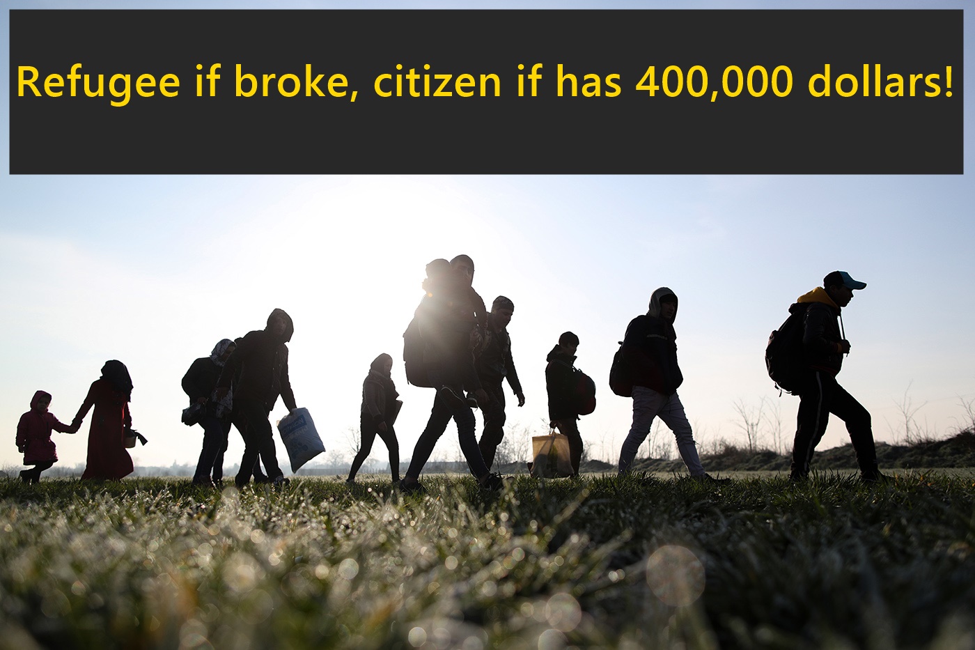 Refugee if broke, citizen if has 400,000 dollars!