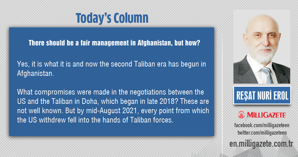 Reşat Nuri Erol: "There should be a fair management in Afghanistan, but how?"