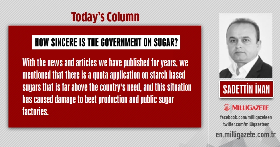 Sadettin İnan: "How sincere is the government on sugar?"