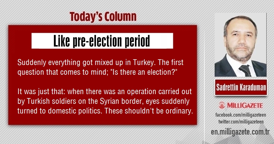 Sadrettin Karaduman: "Just as pre-election period..."