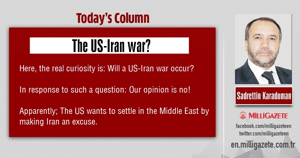 Sadrettin Karaduman: "The US-Iran war?"
