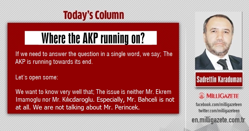 Sadrettin Karaduman: "Where the AKP running on?"