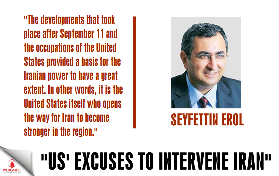 Seyfettin Erol: "US excuses to intervene Iran"