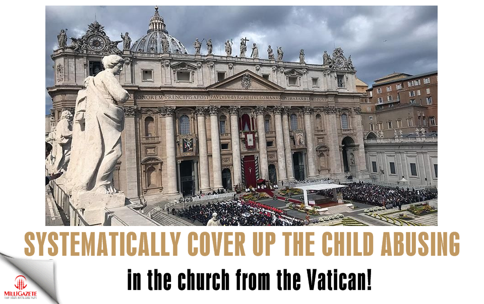 Systematically cover up the child abuse in the church from the Vatican!