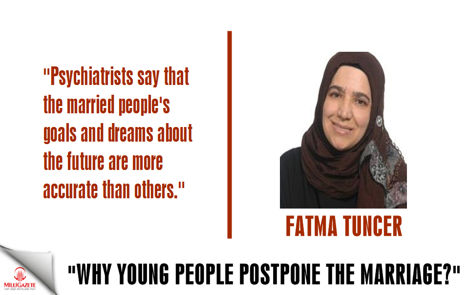 Tuncer: "Why young people postpone the marriage"